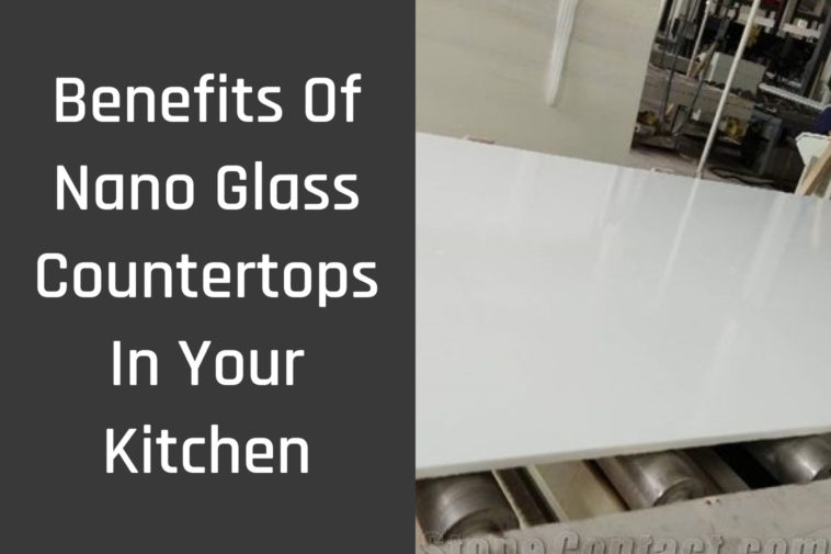 10 BENEFITS OF NANO GLASS COUNTERTOPS IN YOUR KITCHEN